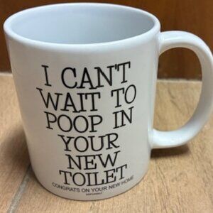 "I can't wait to poop in you new toilet- Congrats on your new home" 12 oz mug.
